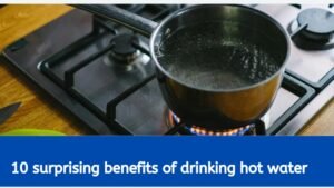 Benefits of drinking hot water