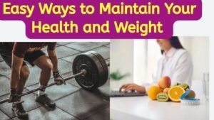 Easy Ways to Maintain Your Health and Weight 