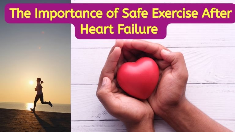 The Importance of Safe Exercise After Heart Failure and How It Can Improve Heart Strength and Daily Life