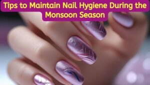 Tips to Maintain Nail Hygiene During the Monsoon Season
