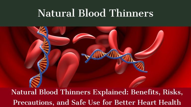 Natural Blood Thinners Explained: Benefits, Risks, Precautions, and Safe Use for Better Heart Health